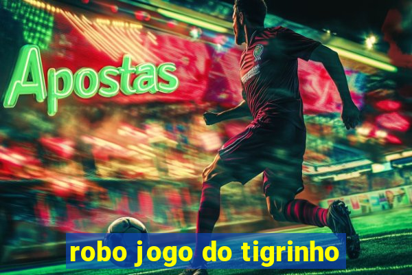 robo jogo do tigrinho