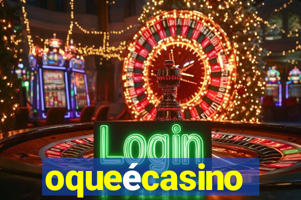 oqueécasino