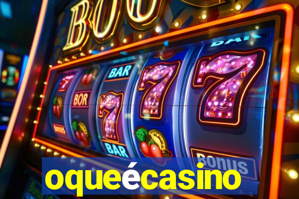 oqueécasino