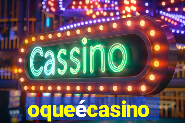 oqueécasino