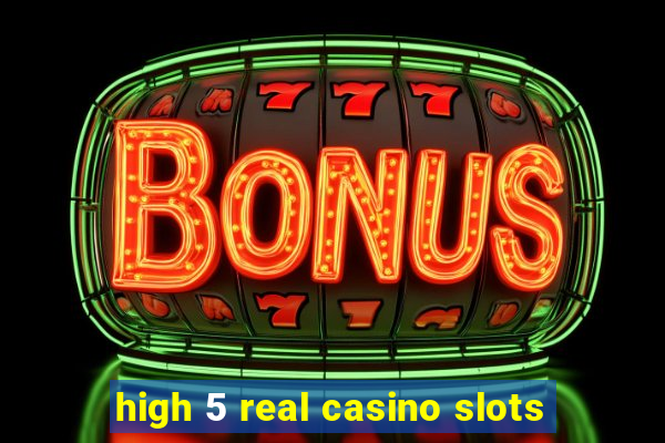 high 5 real casino slots