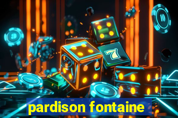 pardison fontaine