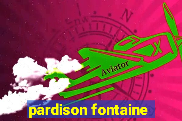 pardison fontaine