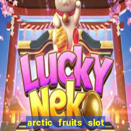 arctic fruits slot free play