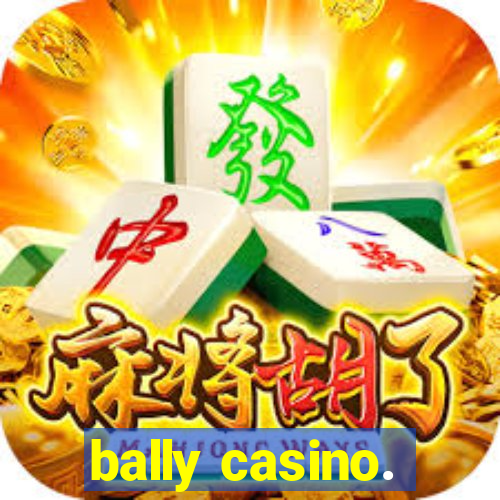 bally casino.