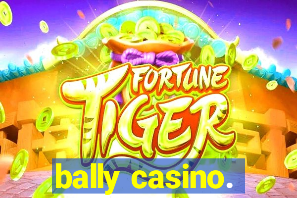 bally casino.