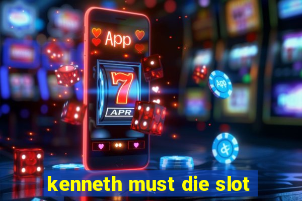 kenneth must die slot