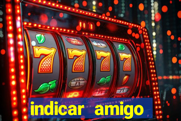 indicar amigo estrela bet