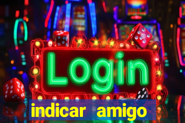 indicar amigo estrela bet