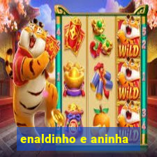 enaldinho e aninha