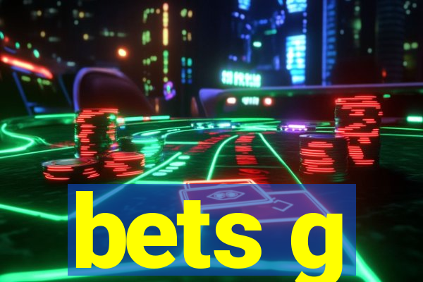 bets g