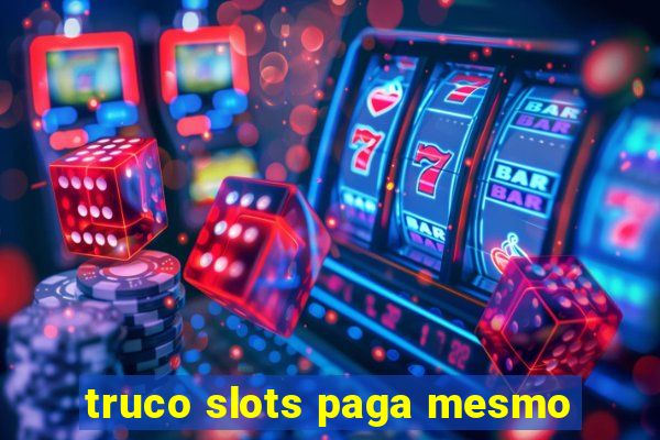 truco slots paga mesmo