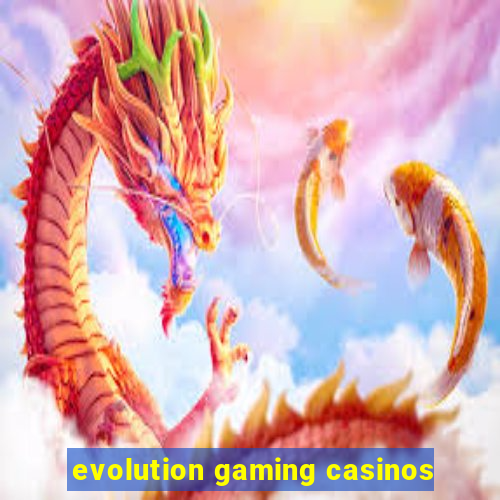 evolution gaming casinos