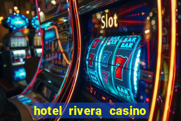 hotel rivera casino & resort