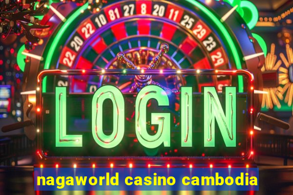 nagaworld casino cambodia