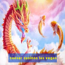 caesar casinos las vegas