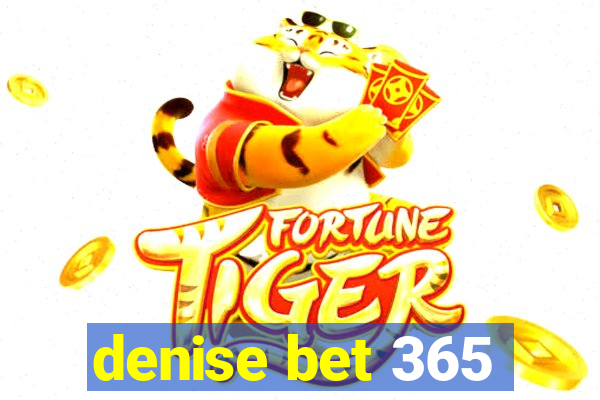 denise bet 365