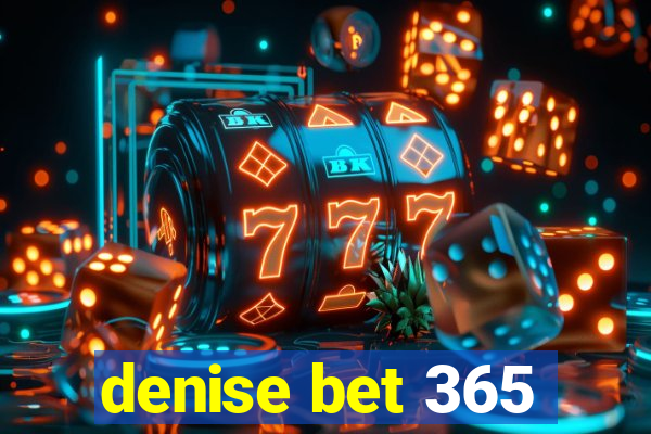 denise bet 365