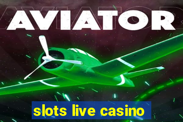 slots live casino