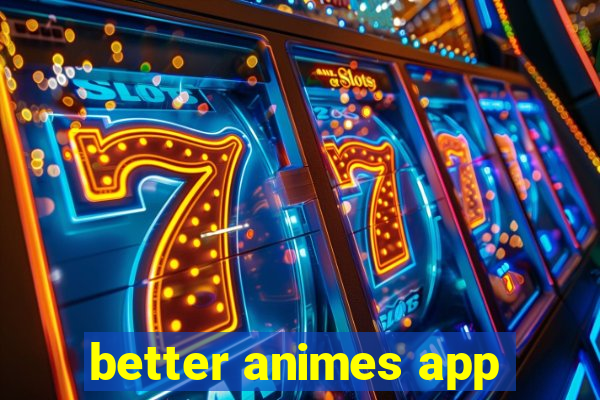 better animes app