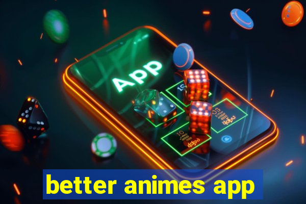 better animes app