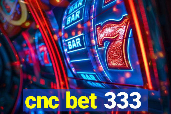 cnc bet 333