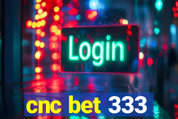 cnc bet 333