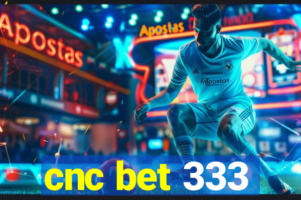 cnc bet 333