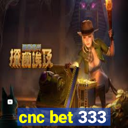 cnc bet 333