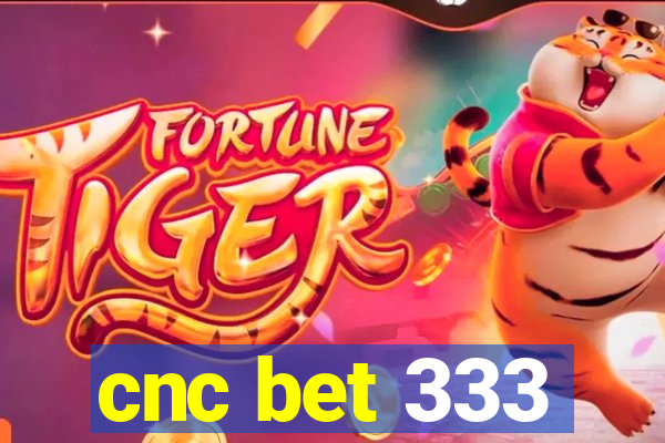 cnc bet 333