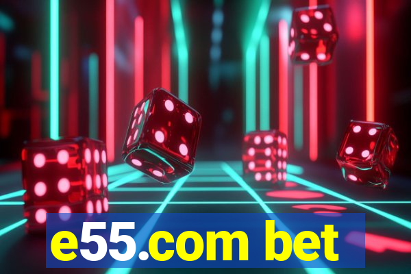 e55.com bet