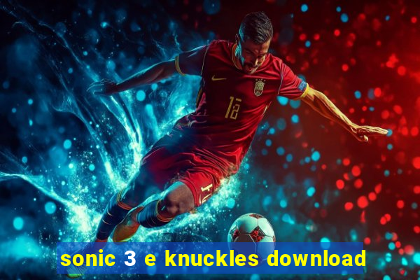 sonic 3 e knuckles download