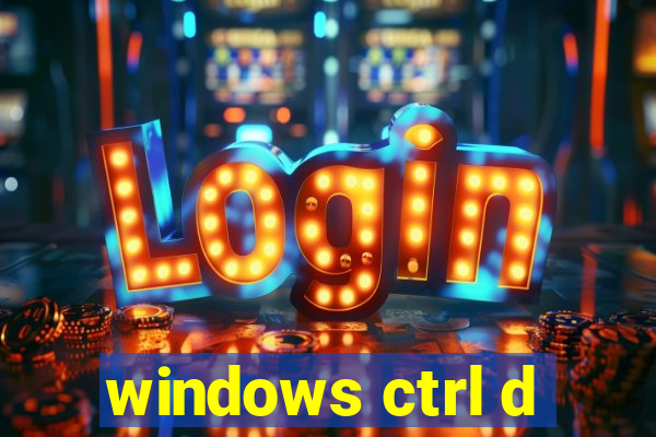 windows ctrl d