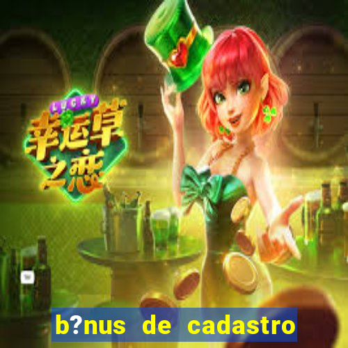 b?nus de cadastro sem depósito