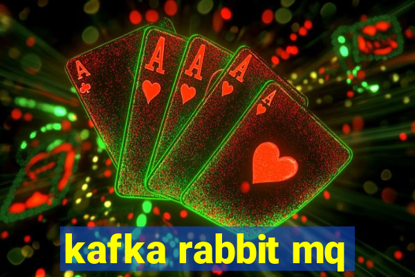 kafka rabbit mq