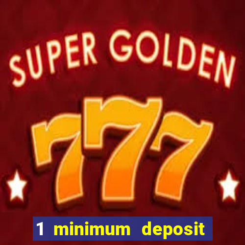 1 minimum deposit mobile casino