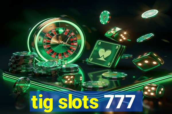 tig slots 777