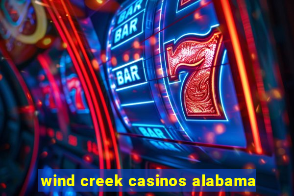 wind creek casinos alabama