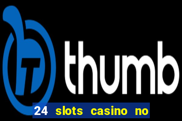 24 slots casino no deposit bonus