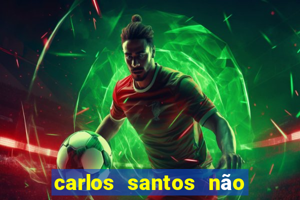 carlos santos não chore não