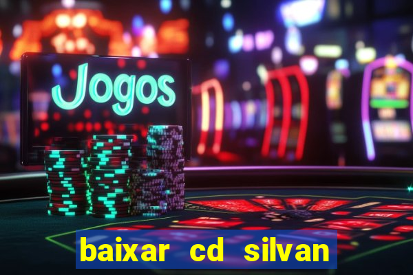 baixar cd silvan santos as melhores