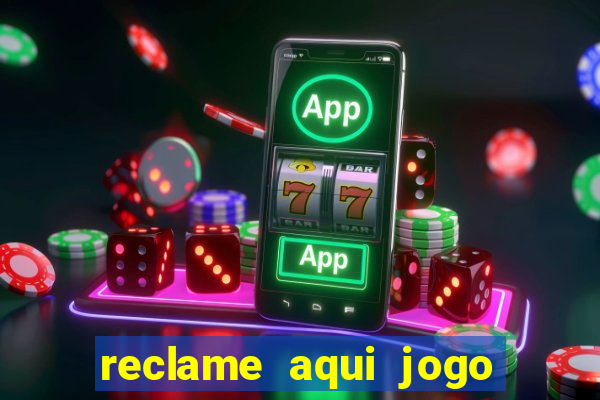 reclame aqui jogo do tigrinho