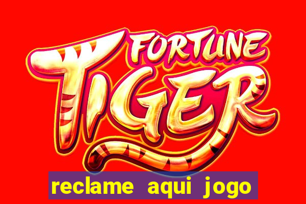 reclame aqui jogo do tigrinho