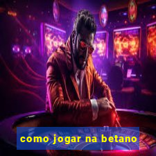 como jogar na betano