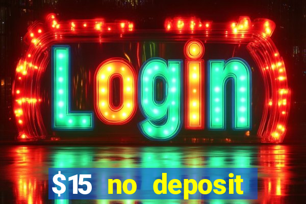 $15 no deposit bonus casino max