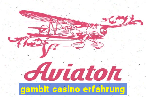 gambit casino erfahrung