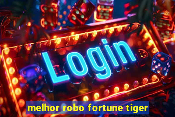 melhor robo fortune tiger