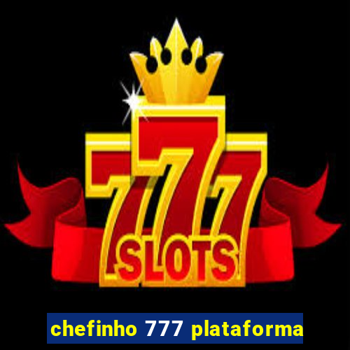 chefinho 777 plataforma