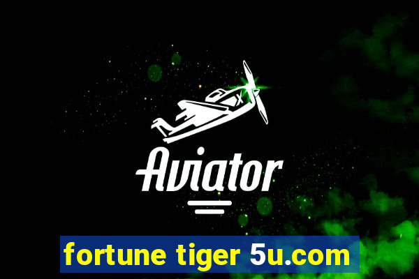 fortune tiger 5u.com