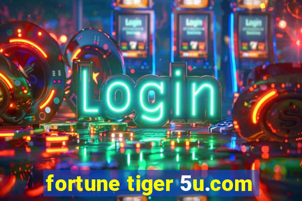 fortune tiger 5u.com